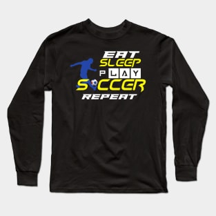 Eat Sleep Play Soccer Repeat Long Sleeve T-Shirt